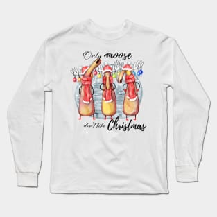 Only Moose Don't Like Christmas - Festive Fun Long Sleeve T-Shirt